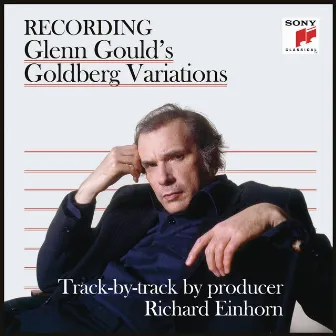 Recording Glenn Gould's Goldberg Variations - Track-by-Track by Producer Richard Einhorn by Richard Einhorn