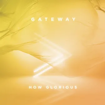 How Glorious (Live) by Gateway