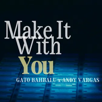 Make It With You by Andy Vargas