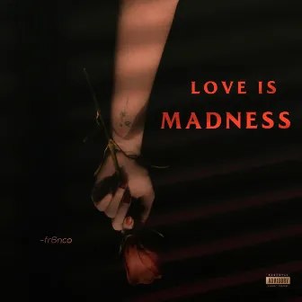 Love Is Madness by Fr6nco