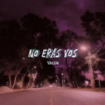 No eras vos by Valen