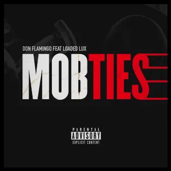 Mob Ties (feat. Loaded Lux) by Don Flamingo