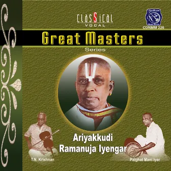 Great Masters - Ariyakudi Ramanuja Iyengar by Ariyakkudi Ramanuja Iyerngar