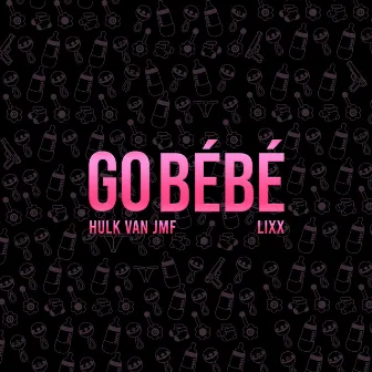 Go Bébé (feat. Lixx) by Hulk Van JMF