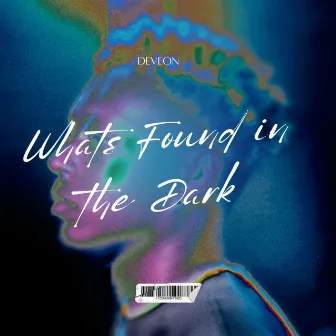 What's Found in the Dark by Deveon