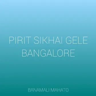 Pirit Sikhai Gele Bangalore by Banamali Mahato