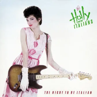 The Right To Be Italian by Holly & The Italians