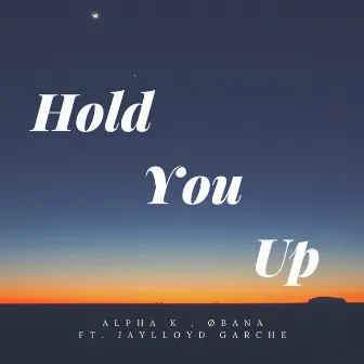 Hold You Up by Alpha K