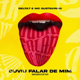 OUVIU FALAR DE MIM (Quer ouvir o plof plof) by Delta7