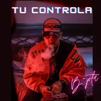 Tu Controla by B-Jota