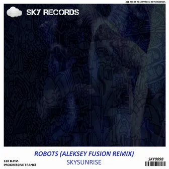 Robots (Aleksey Fusion Remix) by Skysunrise