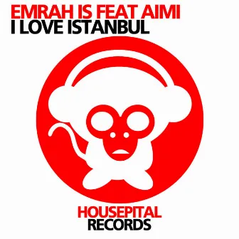 I Love Istanbul (Feat Aimi) by Emrah Is