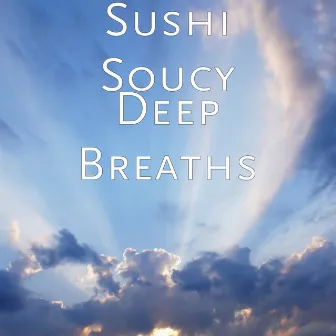 Deep Breaths by Sushi Soucy