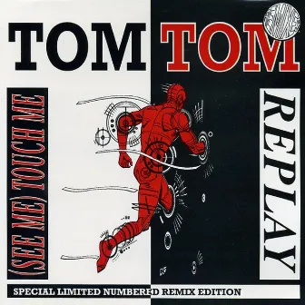 Replay / (See Me) Touch Me by Tom Tom