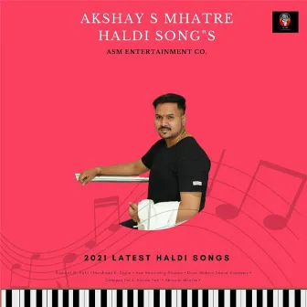 AKSHAY S MHATRE 2021 HALDI SONGS by Akshay S Mhatre