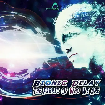 The Fabric Of Who We Are by Bionic Delay