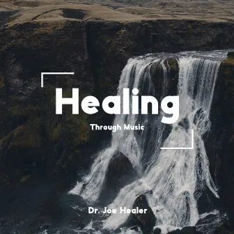 Healing Through Music by Dr. Joe Healer