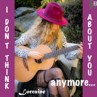 I Don't Think About You Anymore by Lorraine Baron