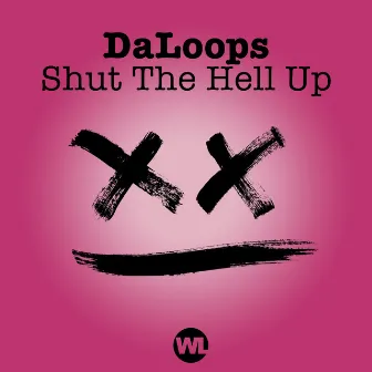 Shut the Hell Up by DaLoops