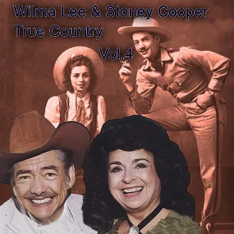 True Country of Wilma Lee & Stoney Cooper, Vol. 4 by Stoney Cooper