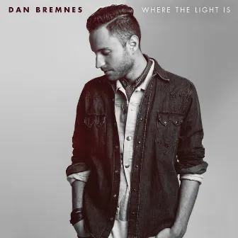 Where The Light Is by Dan Bremnes