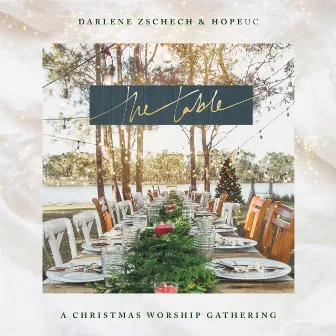 The Table: A Christmas Worship Gathering by Darlene Zschech