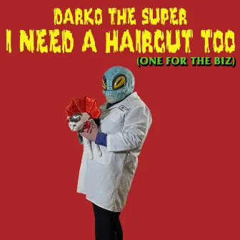 I Need a Haircut Too (One for the Biz) by Darko the Super