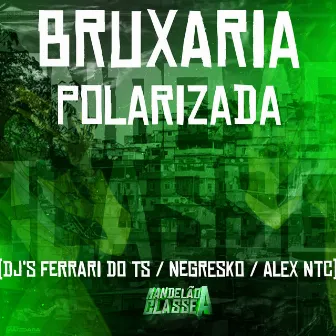 Bruxaria Polarizada by DJ FERRARI DO TS