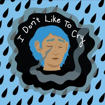 I Don't Like to Cry by Sadgasm