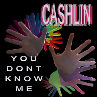 You Dont Know Me by Cashlin