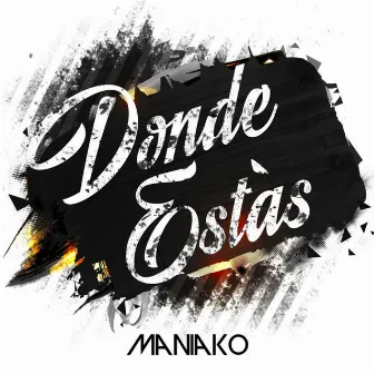 Dónde Estás by Maniako