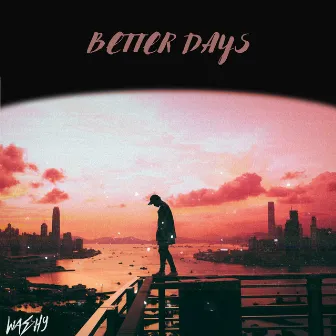 Better Days by Washy