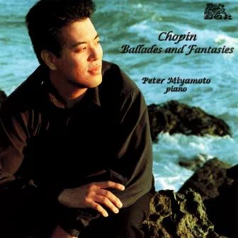 Chopin: Ballades and Fantasies by Peter Miyamoto