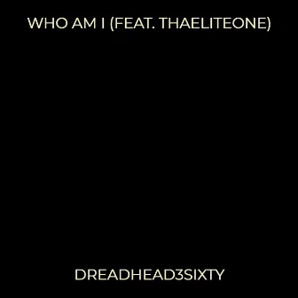 Who Am I by DreadHead3Sixty