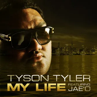 My Life by Tyson Tyler