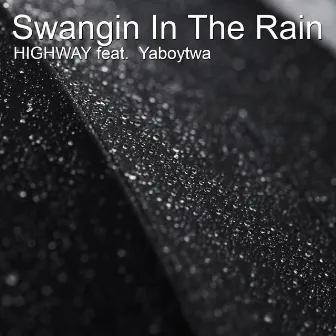 Swangin in the Rain by Highway