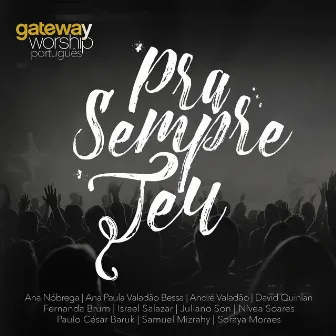 Pra Sempre Teu by Gateway Worship Português