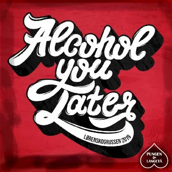 Alcohol You Later 2019 by Pungen&Langetå