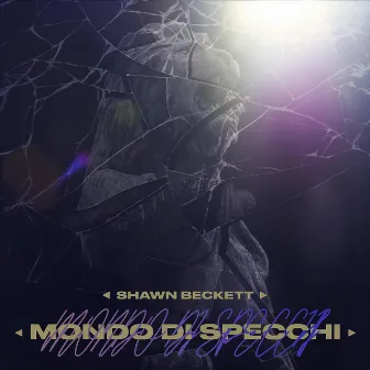 Mondo Di Specchi by Shawn Beckett