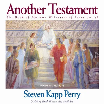 Another Testament: The Book Of Mormon Witnesses Of Jesus Christ by Steven Kapp Perry