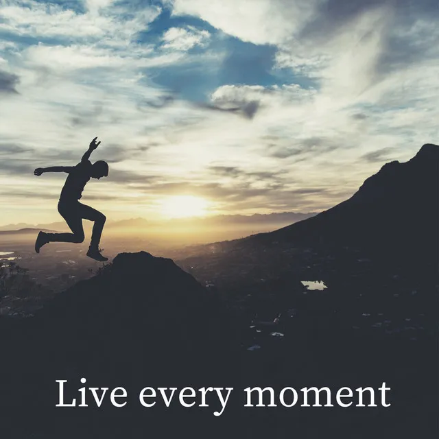 Live Every Moment