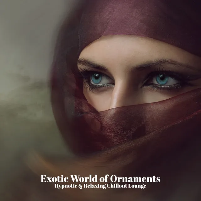 Exotic World of Ornaments - Hypnotic & Relaxing Chillout Lounge