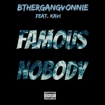 Famous Nobody (feat. KAVI) by BtherGangVonnie