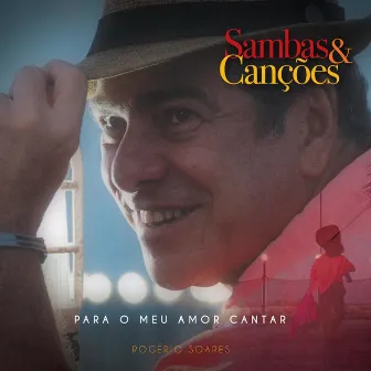 Sambas e Canções: Para o Meu Amor Cantar by Rogério Soares