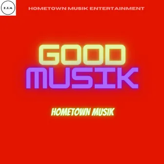 GOOD MUSIK by Hometown Musik