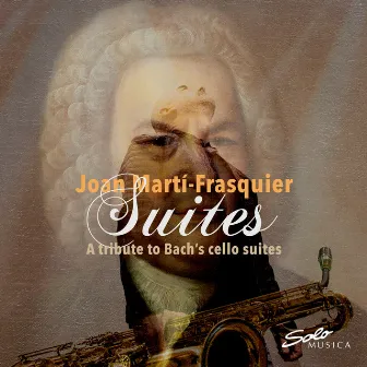 Suites: A Tribute to Bach's Cello Suites by Joan Martí-Frasquier