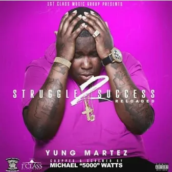 Struggle 2 Success Reloaded (Chopped & Screwed) by Yung Martez