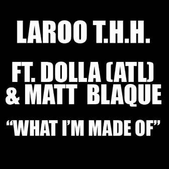 What I'm Made Of by Laroo T.H.H.