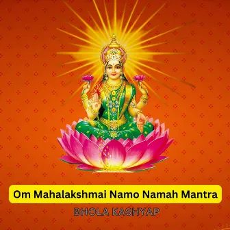 Om Mahalakshmai Namo Namah Mantra by Bhola Kashyap