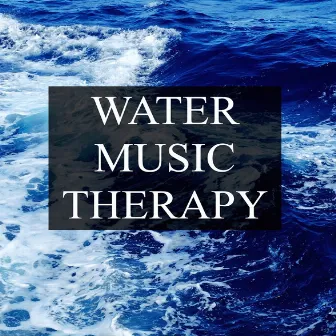 Water Music Therapy - Deeply Soothing Ambient Collection for Peace and Harmony and Better Mental Health, Stress Free Study and Meditation by Water Sounds Music Universe